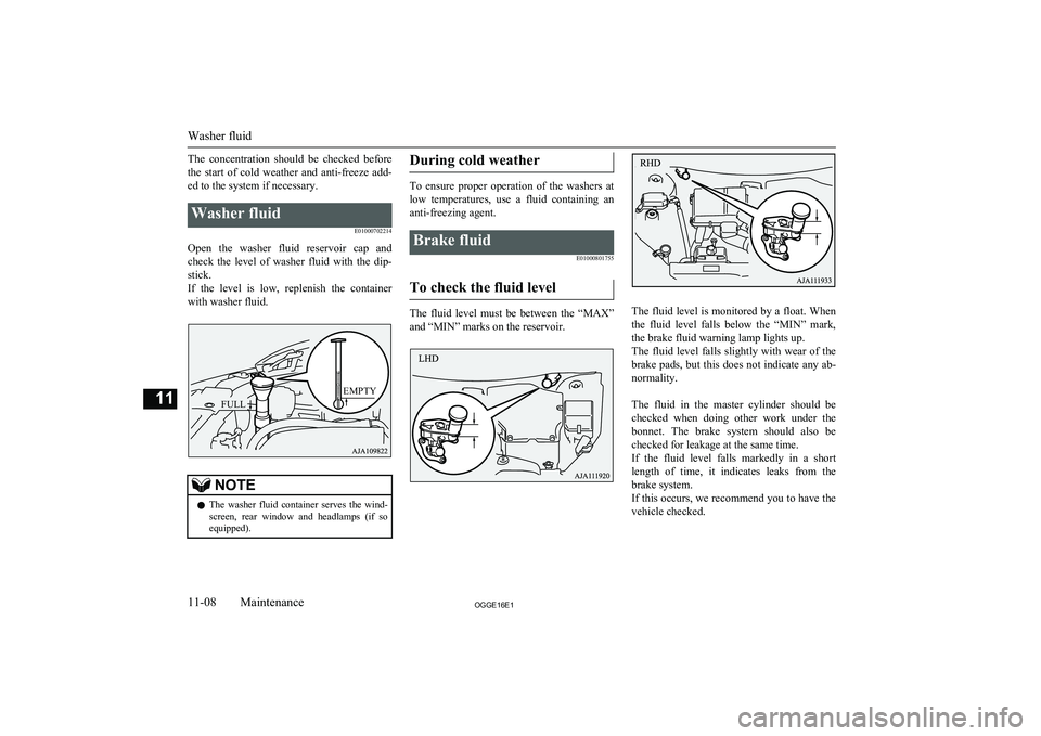 MITSUBISHI OUTLANDER PHEV 2016  Owners Manual (in English) The  concentration  should  be  checked  beforethe  start  of  cold  weather  and  anti-freeze  add-
ed to the system if necessary.Washer fluid
E01000702214
Open  the  washer  fluid  reservoir  cap  a