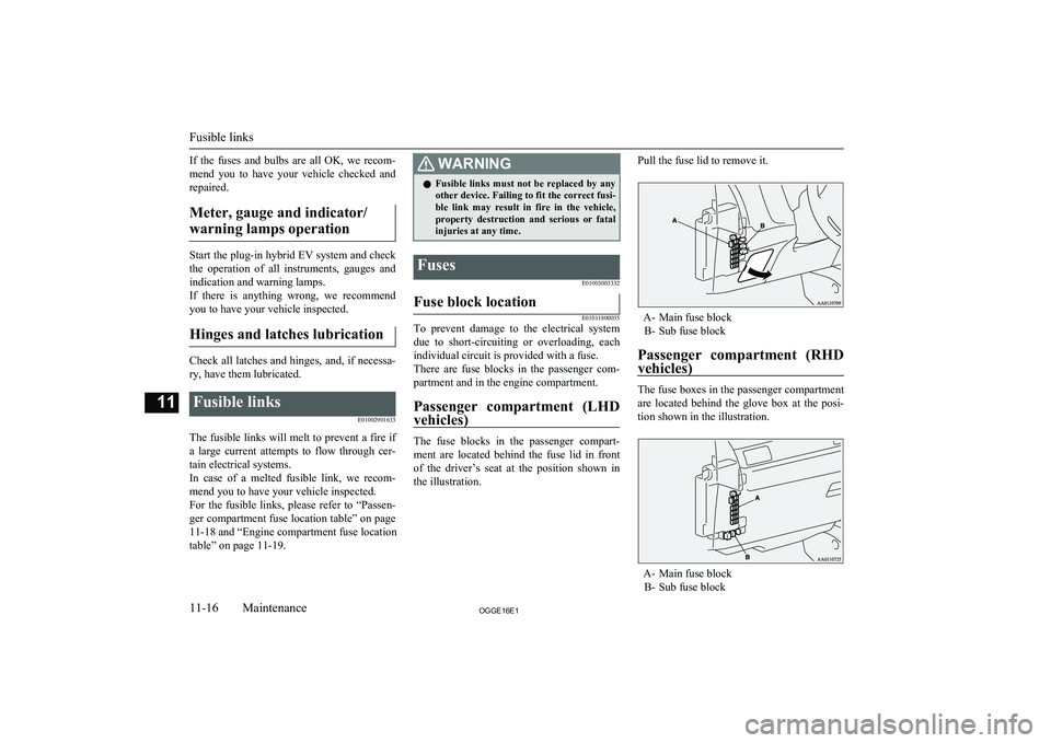 MITSUBISHI OUTLANDER PHEV 2016  Owners Manual (in English) If  the  fuses  and  bulbs  are  all  OK,  we  recom-
mend  you  to  have  your  vehicle  checked  and repaired.
Meter, gauge and indicator/warning lamps operation
Start the plug-in hybrid EV system a