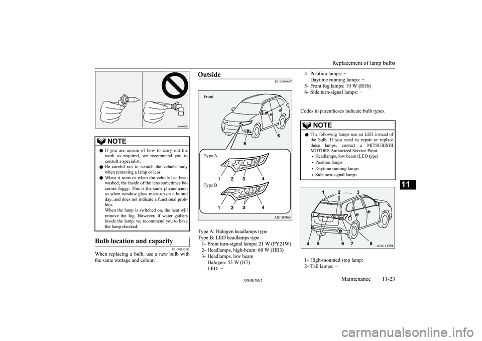 MITSUBISHI OUTLANDER PHEV 2016 Owners Manual (in English) NOTElIf you are unsure of how to carry out the
work as required, we recommend you to consult a specialist.
l Be careful not to scratch the vehicle body
when removing a lamp or le MITSUBISHI OUTLANDER PHEV 2016 Owners Manual (in English) NOTElIf you are unsure of how to carry out the
work as required, we recommend you to consult a specialist.
l Be careful not to scratch the vehicle body
when removing a lamp or le