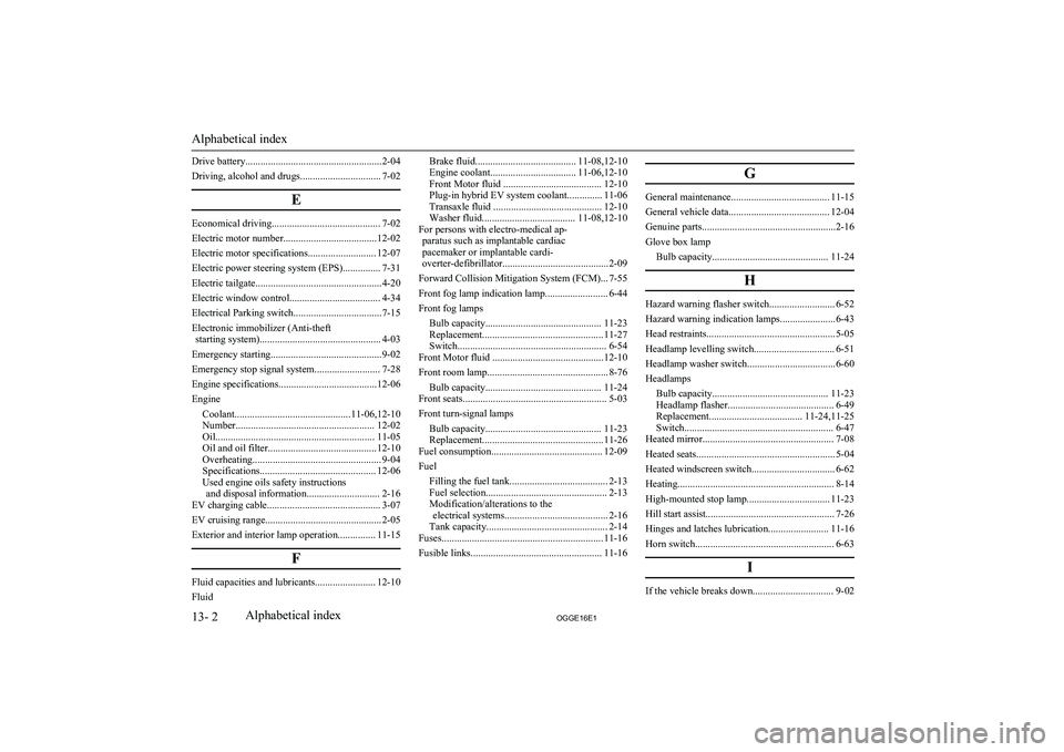 MITSUBISHI OUTLANDER PHEV 2016  Owners Manual (in English) Drive battery......................................................2-04
Driving, alcohol and drugs................................ 7-02
E
Economical driving........................................... 