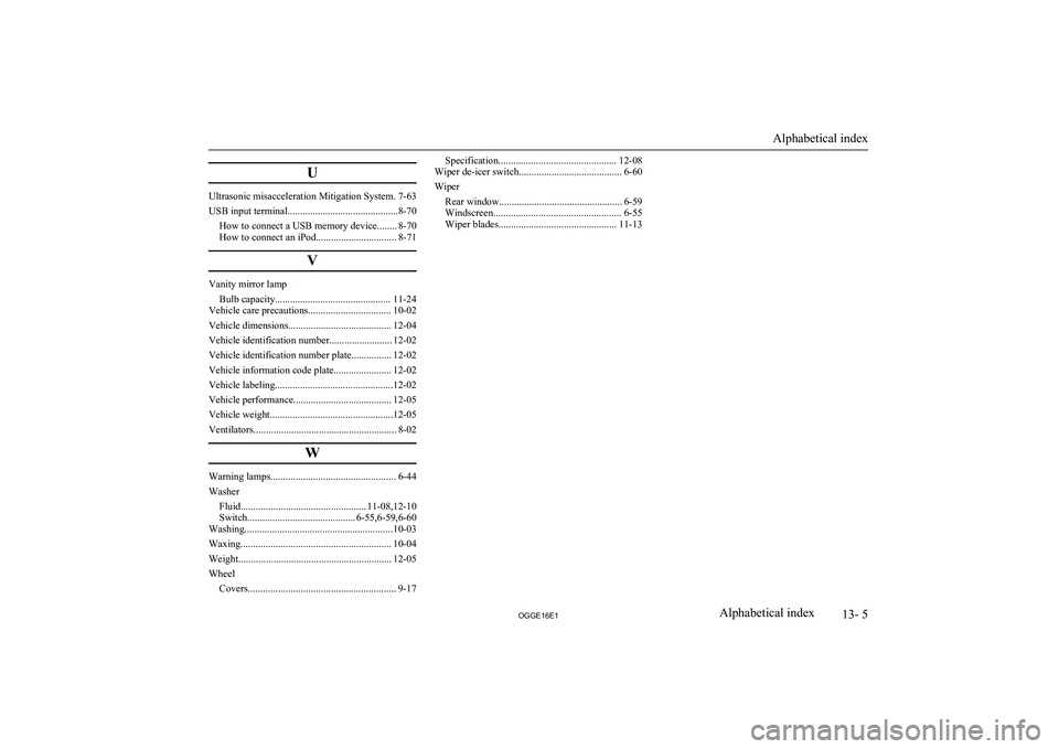 MITSUBISHI OUTLANDER PHEV 2016 Owners Manual (in English) U
Ultrasonic misacceleration Mitigation System. 7-63
USB input terminal............................................8-70 How to connect a USB memory device........ 8-70
How to connect an iPod.......... MITSUBISHI OUTLANDER PHEV 2016 Owners Manual (in English) U
Ultrasonic misacceleration Mitigation System. 7-63
USB input terminal............................................8-70 How to connect a USB memory device........ 8-70
How to connect an iPod..........