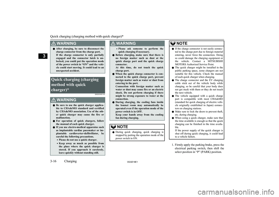MITSUBISHI OUTLANDER PHEV 2016 (in English) Service Manual WARNINGlAfter charging, be sure to disconnect the
charge connector from the charge port.
If the charge connector is only partially
engaged and the connector latch is un-
locked, you MITSUBISHI OUTLANDER PHEV 2016 (in English) Service Manual WARNINGlAfter charging, be sure to disconnect the
charge connector from the charge port.
If the charge connector is only partially
engaged and the connector latch is un-
locked, you