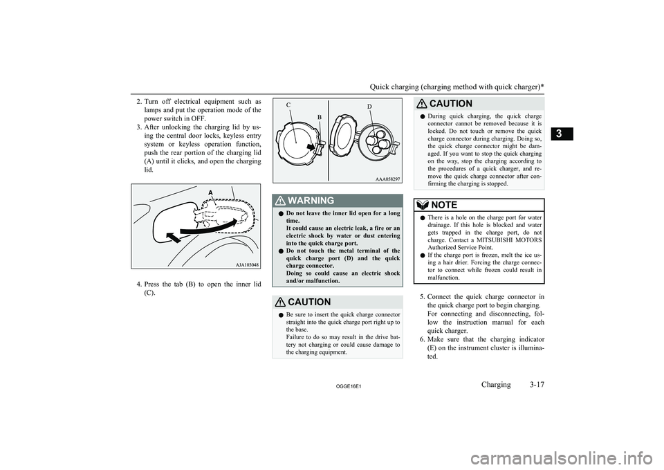 MITSUBISHI OUTLANDER PHEV 2016 (in English) Service Manual 2.Turn off electrical equipment such as
lamps and put the operation mode of the power switch in OFF.
3. After unlocking the charging lid by us-
ing the central door locks, keyless ent MITSUBISHI OUTLANDER PHEV 2016 (in English) Service Manual 2.Turn off electrical equipment such as
lamps and put the operation mode of the power switch in OFF.
3. After unlocking the charging lid by us-
ing the central door locks, keyless ent