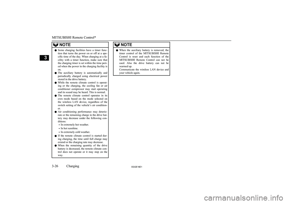 MITSUBISHI OUTLANDER PHEV 2016  Owners Manual (in English) NOTElSome  charging  facilities  have  a  timer  func-
tion  that  turns  the  power  on  or  off  at  a  spe-
cific time of the day. When charging at a fa- cility  with  a  timer  function,  make  su