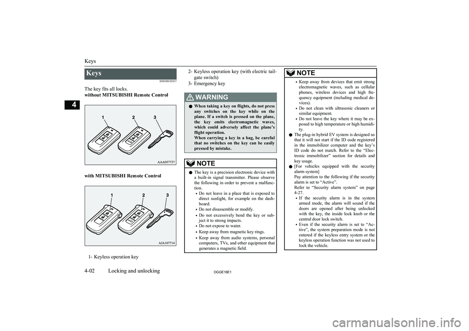 MITSUBISHI OUTLANDER PHEV 2016 (in English) Workshop Manual KeysE00300103817
The key fits all locks.
without MITSUBISHI Remote Control
with MITSUBISHI Remote Control
1- Keyless operation key
2- Keyless operation key (with electric tail-
gate switch)
3- Emergen MITSUBISHI OUTLANDER PHEV 2016 (in English) Workshop Manual KeysE00300103817
The key fits all locks.
without MITSUBISHI Remote Control
with MITSUBISHI Remote Control
1- Keyless operation key
2- Keyless operation key (with electric tail-
gate switch)
3- Emergen