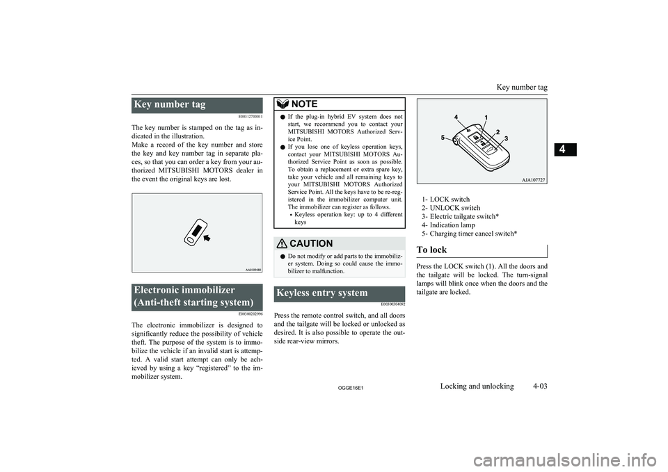 MITSUBISHI OUTLANDER PHEV 2016 (in English) Repair Manual Key number tagE00312700011
The key number is stamped on the tag as in-
dicated in the illustration.
Make a record of the key number and store the key and key number tag in sepa MITSUBISHI OUTLANDER PHEV 2016 (in English) Repair Manual Key number tagE00312700011
The key number is stamped on the tag as in-
dicated in the illustration.
Make a record of the key number and store the key and key number tag in sepa