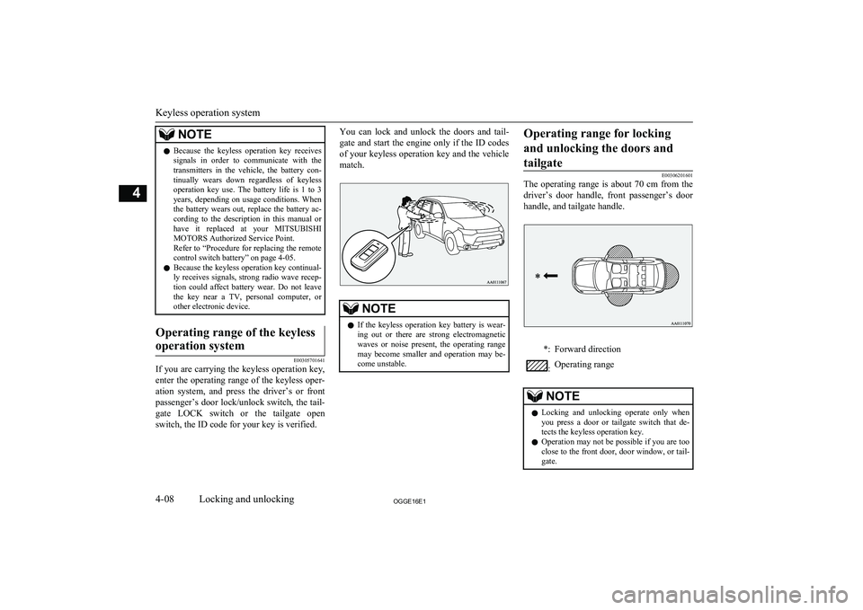 MITSUBISHI OUTLANDER PHEV 2016 (in English) Repair Manual NOTElBecause the keyless operation key receives
signals in order to communicate with the transmitters in the vehicle, the battery con-tinually wears down regardless of keylessope MITSUBISHI OUTLANDER PHEV 2016 (in English) Repair Manual NOTElBecause the keyless operation key receives
signals in order to communicate with the transmitters in the vehicle, the battery con-tinually wears down regardless of keylessope