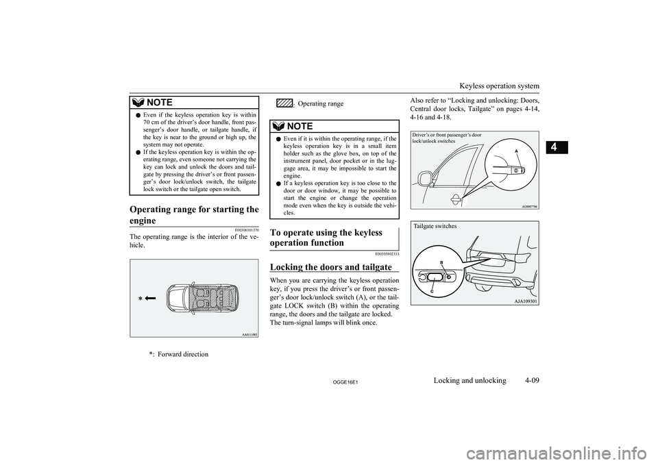 MITSUBISHI OUTLANDER PHEV 2016 (in English) Repair Manual NOTElEven if the keyless operation key is within
70 cm of the driver’s door handle, front pas- senger’s door handle, or tailgate handle, ifthe key is near to the ground or hig MITSUBISHI OUTLANDER PHEV 2016 (in English) Repair Manual NOTElEven if the keyless operation key is within
70 cm of the driver’s door handle, front pas- senger’s door handle, or tailgate handle, ifthe key is near to the ground or hig