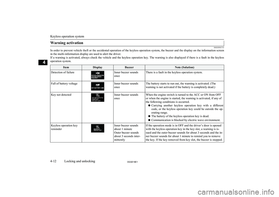 MITSUBISHI OUTLANDER PHEV 2016  Owners Manual (in English) Warning activation
E00305901715
In order to prevent vehicle theft or the accidental operation of the keyless operation system, the buzzer and the display on the information screen
in the multi-informa