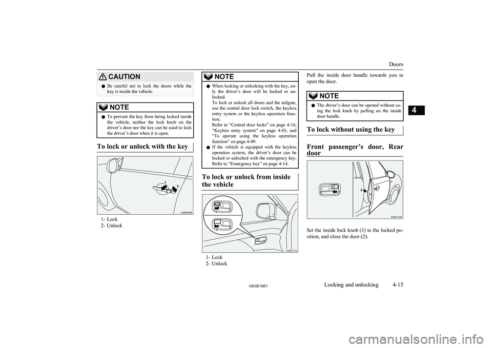 MITSUBISHI OUTLANDER PHEV 2016 (in English) Manual PDF CAUTIONlBe careful not to lock the doors while the
key is inside the vehicle.NOTEl To prevent the key from being locked inside
the vehicle, neither the lock knob on the
driver’s door MITSUBISHI OUTLANDER PHEV 2016 (in English) Manual PDF CAUTIONlBe careful not to lock the doors while the
key is inside the vehicle.NOTEl To prevent the key from being locked inside
the vehicle, neither the lock knob on the
driver’s door