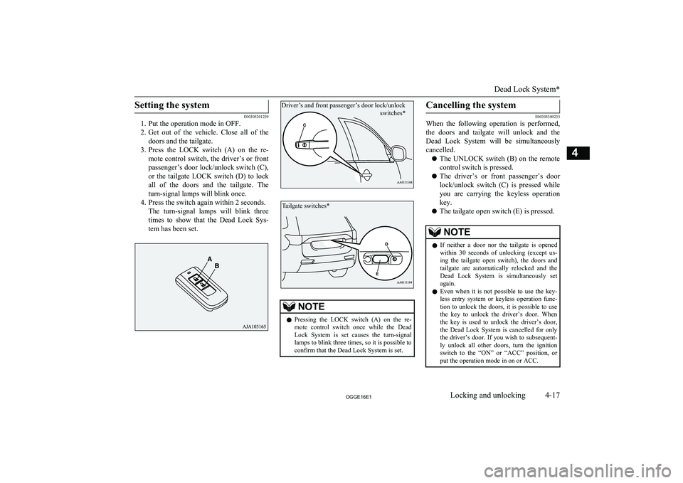 MITSUBISHI OUTLANDER PHEV 2016 (in English) Manual PDF Setting the system
E00305201239
1. Put the operation mode in OFF.
2. Get out of the vehicle. Close all of the
doors and the tailgate.
3. Press the LOCK switch (A) on the re-
mote contro MITSUBISHI OUTLANDER PHEV 2016 (in English) Manual PDF Setting the system
E00305201239
1. Put the operation mode in OFF.
2. Get out of the vehicle. Close all of the
doors and the tailgate.
3. Press the LOCK switch (A) on the re-
mote contro