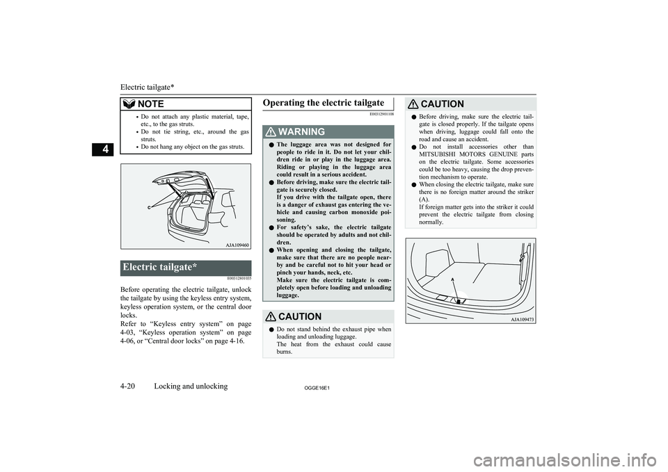 MITSUBISHI OUTLANDER PHEV 2016 (in English) Manual PDF NOTE•Do not attach any plastic material, tape,
etc., to the gas struts.
• Do not tie string, etc., around the gas
struts.
• Do not hang any object on the gas struts.Electric tailgat MITSUBISHI OUTLANDER PHEV 2016 (in English) Manual PDF NOTE•Do not attach any plastic material, tape,
etc., to the gas struts.
• Do not tie string, etc., around the gas
struts.
• Do not hang any object on the gas struts.Electric tailgat