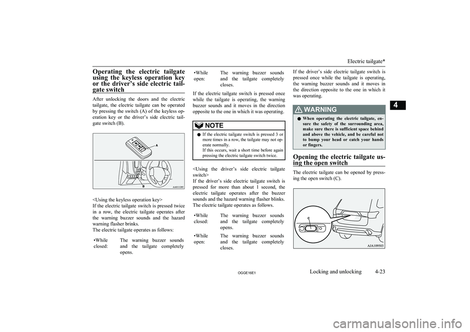 MITSUBISHI OUTLANDER PHEV 2016 (in English) Manual Online Operating the electric tailgateusing the keyless operation key
or the driver’s side electric tail- gate switch
After unlocking the doors and the electric
tailgate, the electric MITSUBISHI OUTLANDER PHEV 2016 (in English) Manual Online Operating the electric tailgateusing the keyless operation key
or the driver’s side electric tail- gate switch
After unlocking the doors and the electric
tailgate, the electric