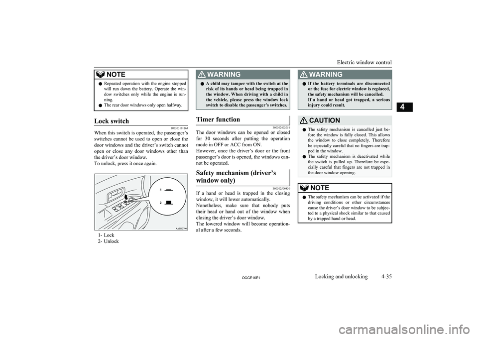 MITSUBISHI OUTLANDER PHEV 2016 (in English) Owners Manual NOTElRepeated operation with the engine stopped
will run down the battery. Operate the win-
dow switches only while the engine is run- ning.
l The rear door windows only open halfwa MITSUBISHI OUTLANDER PHEV 2016 (in English) Owners Manual NOTElRepeated operation with the engine stopped
will run down the battery. Operate the win-
dow switches only while the engine is run- ning.
l The rear door windows only open halfwa
