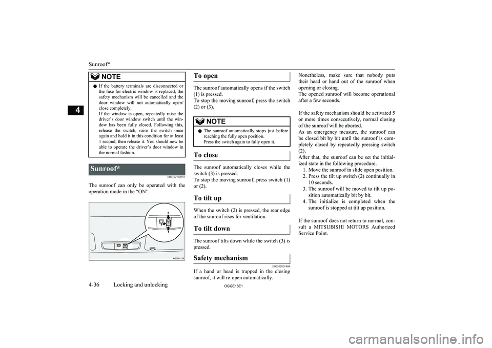 MITSUBISHI OUTLANDER PHEV 2016 (in English) Owners Manual NOTElIf the battery terminals are disconnected or
the fuse for electric window is replaced, the
safety mechanism will be cancelled and the door window will not automatically op MITSUBISHI OUTLANDER PHEV 2016 (in English) Owners Manual NOTElIf the battery terminals are disconnected or
the fuse for electric window is replaced, the
safety mechanism will be cancelled and the door window will not automatically op