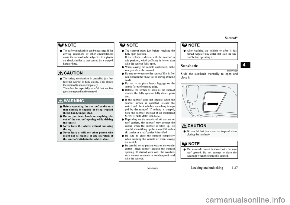 MITSUBISHI OUTLANDER PHEV 2016 (in English) Owners Manual NOTElThe safety mechanism can be activated if the
driving conditions or other circumstancescause the sunroof to be subjected to a physi-
cal shock similar to that caused by a trapped hand or head. MITSUBISHI OUTLANDER PHEV 2016 (in English) Owners Manual NOTElThe safety mechanism can be activated if the
driving conditions or other circumstancescause the sunroof to be subjected to a physi-
cal shock similar to that caused by a trapped hand or head.