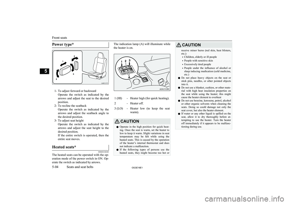 MITSUBISHI OUTLANDER PHEV 2016 (in English) Owners Manual Power type*
1- To adjust forward or backwardOperate the switch as indicated by thearrows and adjust the seat to the desired
position.
2- To recline the seatback Operate the switch as MITSUBISHI OUTLANDER PHEV 2016 (in English) Owners Manual Power type*
1- To adjust forward or backwardOperate the switch as indicated by thearrows and adjust the seat to the desired
position.
2- To recline the seatback Operate the switch as