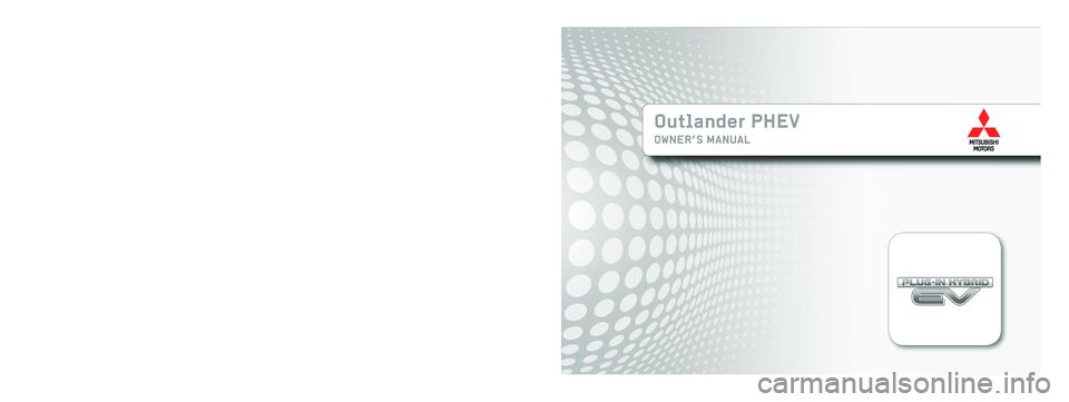 MITSUBISHI OUTLANDER PHEV 2017  Owners Manual (in English) Outlander PHEV
OWNER’S MANUAL
Outlander PHEV - ENGLISH - OGGE17E1
Outlander PHEV - ENGLISH - OGGE17E1                 