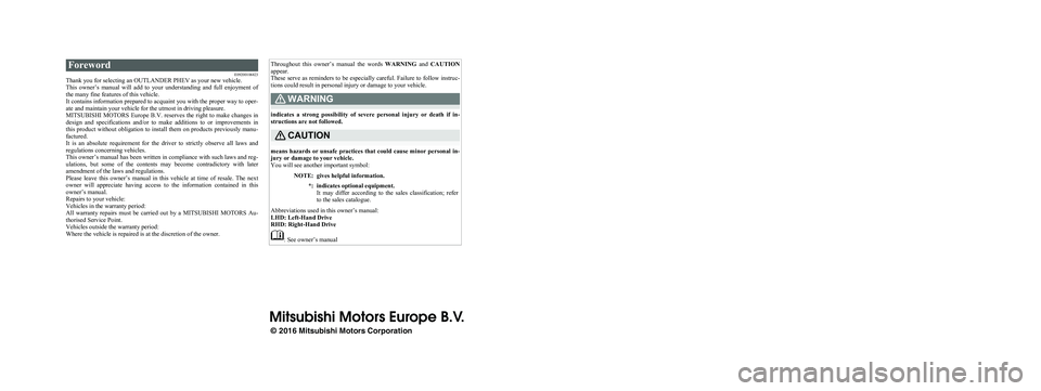 MITSUBISHI OUTLANDER PHEV 2017 Owners Manual (in English) ForewordE09200106823
Thank you for selecting an OUTLANDER PHEV as your new vehicle.
This owner’s manual will add to your understanding and full enjoyment of
the many fine features of this MITSUBISHI OUTLANDER PHEV 2017 Owners Manual (in English) ForewordE09200106823
Thank you for selecting an OUTLANDER PHEV as your new vehicle.
This owner’s manual will add to your understanding and full enjoyment of
the many fine features of this