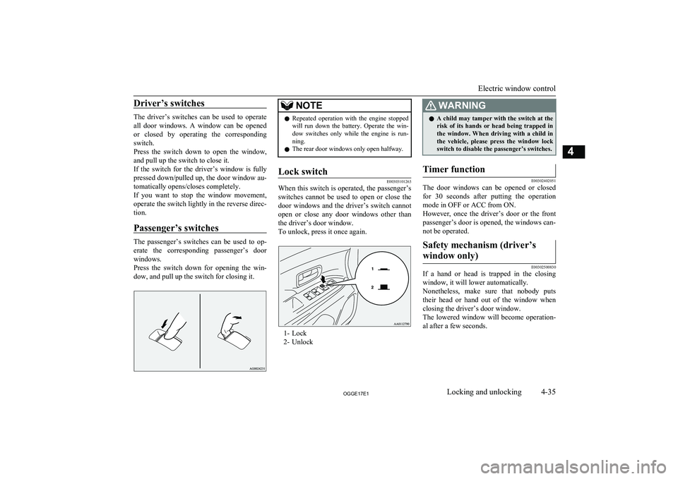 MITSUBISHI OUTLANDER PHEV 2017 Owners Manual (in English) Driver’s switches
The driver’s switches can be used to operate
all door windows. A window can be opened or closed by operating the correspondingswitch.
Press the switch down MITSUBISHI OUTLANDER PHEV 2017 Owners Manual (in English) Driver’s switches
The driver’s switches can be used to operate
all door windows. A window can be opened or closed by operating the correspondingswitch.
Press the switch down