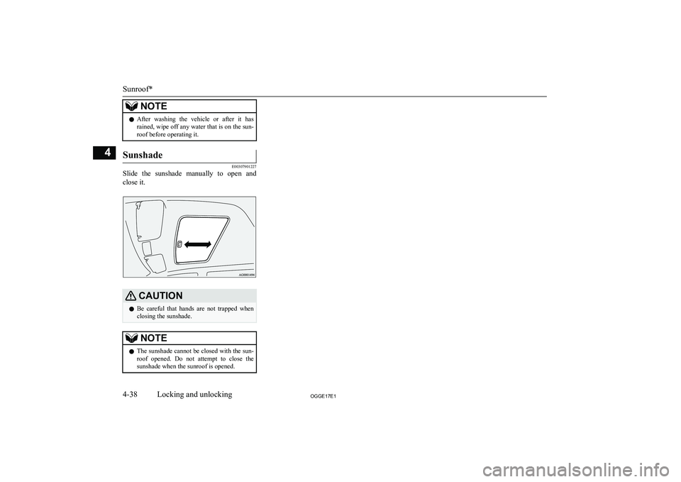 MITSUBISHI OUTLANDER PHEV 2017 Owners Manual (in English) NOTElAfter washing the vehicle or after it has
rained, wipe off any water that is on the sun- roof before operating it.Sunshade
E00307901227
Slide the sunshade manually to open and
close MITSUBISHI OUTLANDER PHEV 2017 Owners Manual (in English) NOTElAfter washing the vehicle or after it has
rained, wipe off any water that is on the sun- roof before operating it.Sunshade
E00307901227
Slide the sunshade manually to open and
close