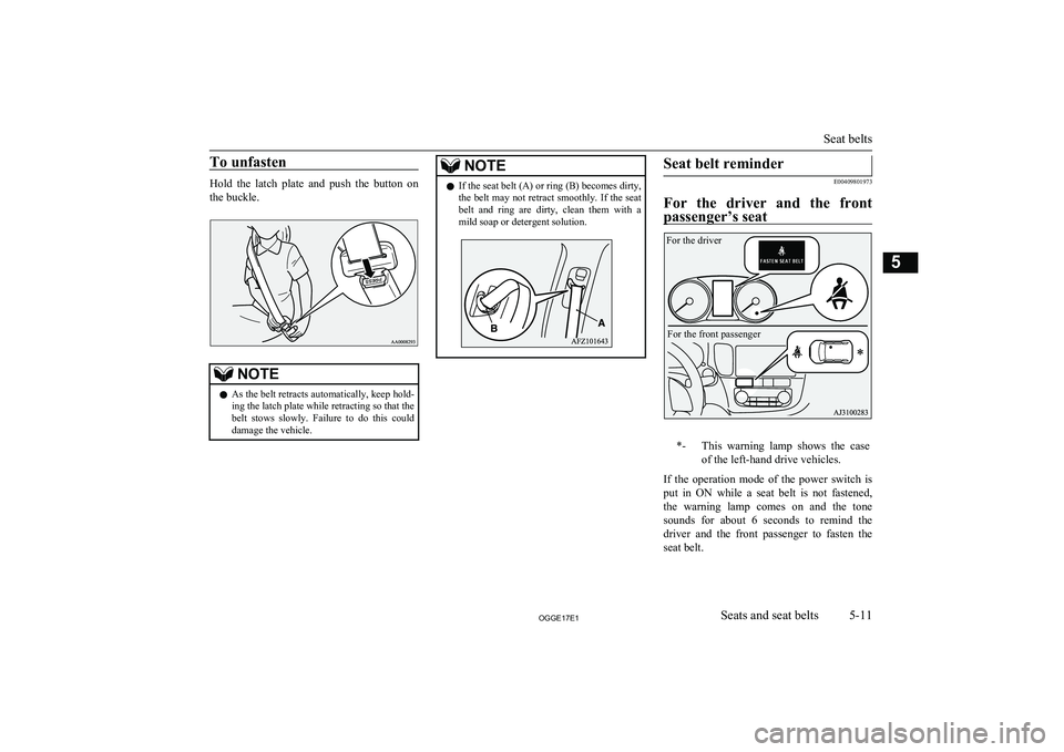 MITSUBISHI OUTLANDER PHEV 2017 Owners Manual (in English) To unfasten
Hold the latch plate and push the button on
the buckle.
NOTEl As the belt retracts automatically, keep hold-
ing the latch plate while retracting so that the
belt stows slowly. MITSUBISHI OUTLANDER PHEV 2017 Owners Manual (in English) To unfasten
Hold the latch plate and push the button on
the buckle.
NOTEl As the belt retracts automatically, keep hold-
ing the latch plate while retracting so that the
belt stows slowly.