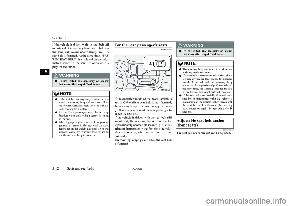 MITSUBISHI OUTLANDER PHEV 2017  Owners Manual (in English) If  the  vehicle  is  driven  with  the  seat  belt  still
unfastened,  the  warning  lamp  will  blink  and
the  tone  will  sound  intermittently  until  the
seat belt is fastened. At the same time,