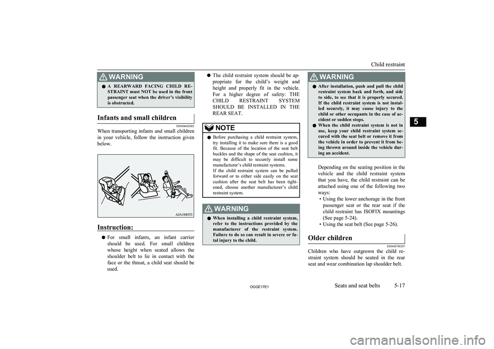 MITSUBISHI OUTLANDER PHEV 2017  Owners Manual (in English) WARNINGlA  REARWARD  FACING  CHILD  RE-
STRAINT must NOT be used in the front passenger  seat  when  the  driver’s  visibilityis obstructed.Infants and small children
E00406602065
When  transporting