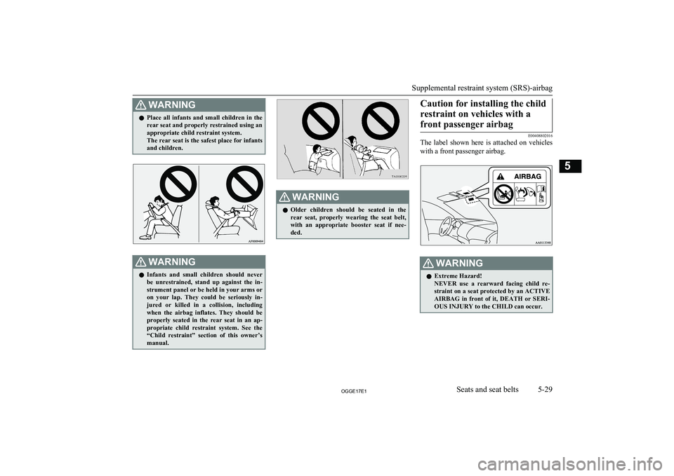 MITSUBISHI OUTLANDER PHEV 2017 Owners Manual (in English) WARNINGlPlace all infants and small children in the
rear seat and properly restrained using an
appropriate child restraint system.
The rear seat is the safest place for infants
and children.WAR MITSUBISHI OUTLANDER PHEV 2017 Owners Manual (in English) WARNINGlPlace all infants and small children in the
rear seat and properly restrained using an
appropriate child restraint system.
The rear seat is the safest place for infants
and children.WAR