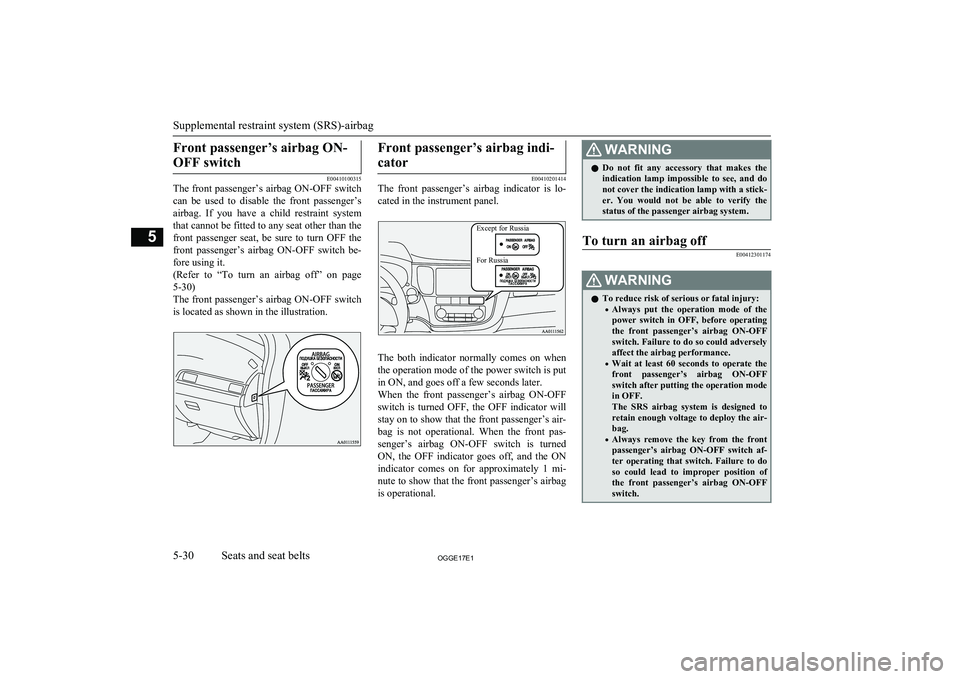 MITSUBISHI OUTLANDER PHEV 2017 Owners Manual (in English) Front passenger’s airbag ON-OFF switch
E00410100315
The front passenger’s airbag ON-OFF switch
can be used to disable the front passenger’s airbag. If you have a child restraint sy MITSUBISHI OUTLANDER PHEV 2017 Owners Manual (in English) Front passenger’s airbag ON-OFF switch
E00410100315
The front passenger’s airbag ON-OFF switch
can be used to disable the front passenger’s airbag. If you have a child restraint sy