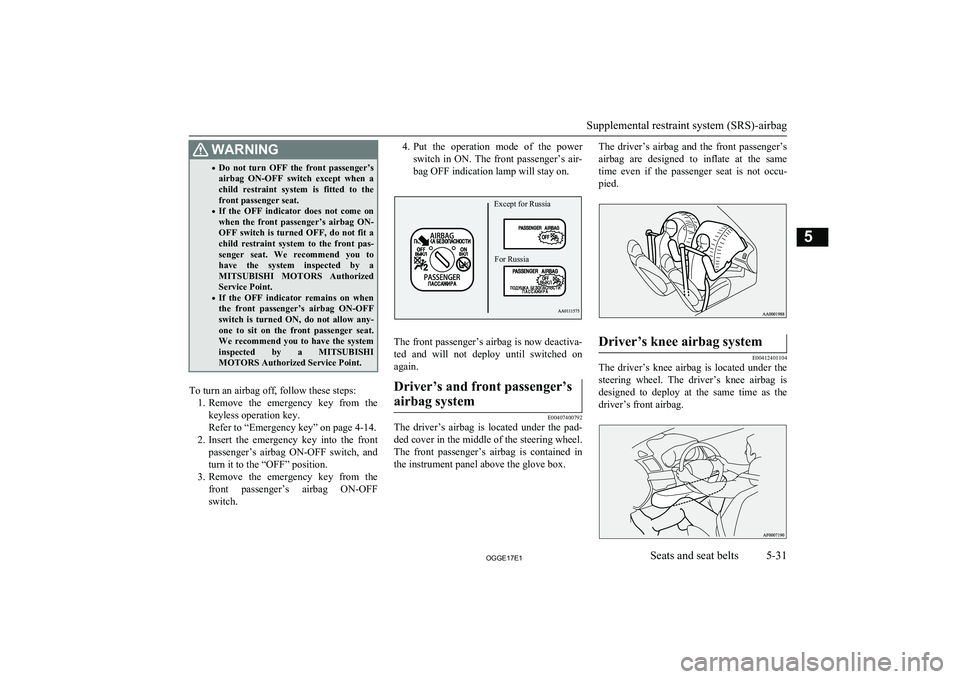 MITSUBISHI OUTLANDER PHEV 2017 Owners Manual (in English) WARNING•Do not turn OFF the front passenger’s
airbag ON-OFF switch except when a child restraint system is fitted to the
front passenger seat.
• If the OFF indicator does n MITSUBISHI OUTLANDER PHEV 2017 Owners Manual (in English) WARNING•Do not turn OFF the front passenger’s
airbag ON-OFF switch except when a child restraint system is fitted to the
front passenger seat.
• If the OFF indicator does n