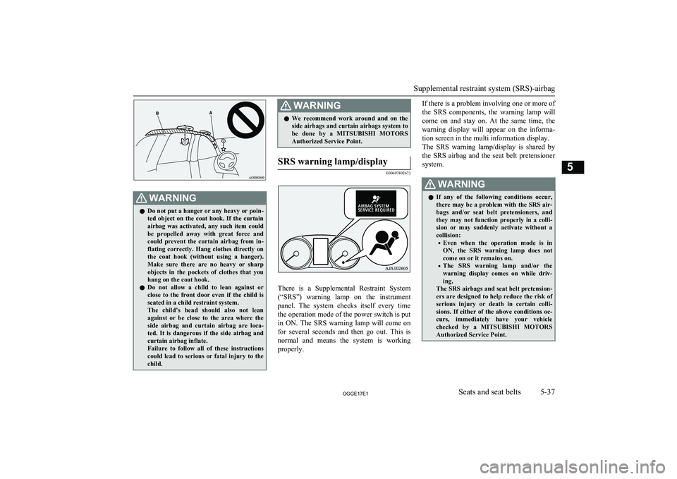 MITSUBISHI OUTLANDER PHEV 2017  Owners Manual (in English) WARNINGlDo not put a hanger or any heavy or poin-
ted  object  on  the  coat  hook.  If  the  curtain
airbag  was  activated,  any  such  item  could
be  propelled  away  with  great  force  and could