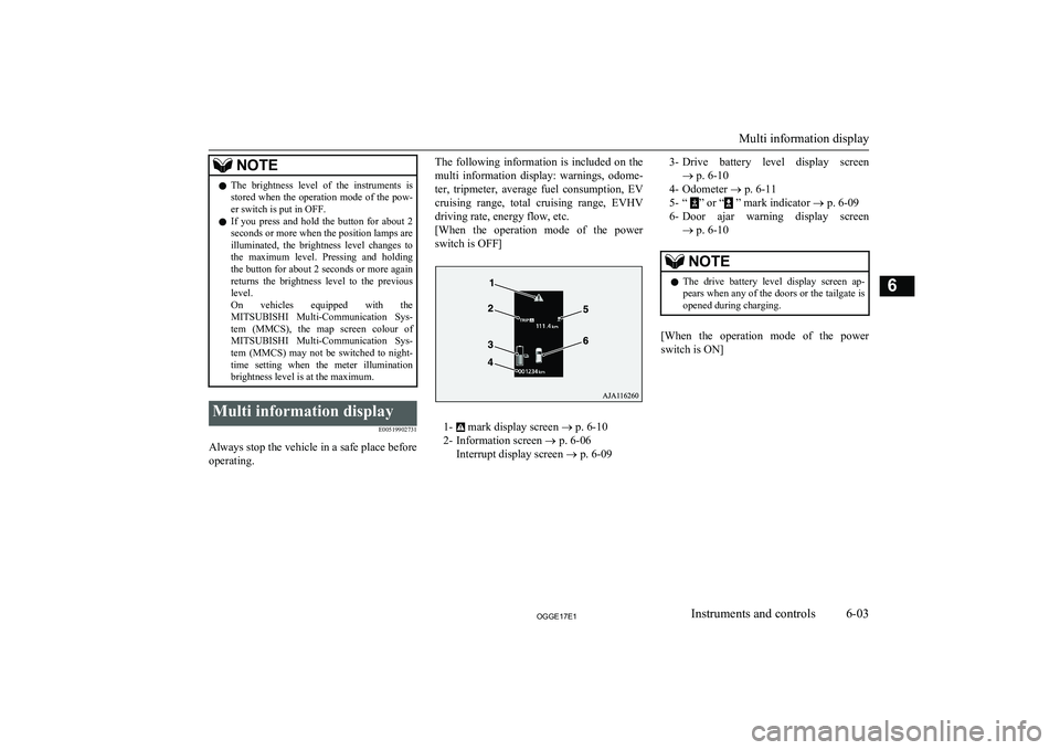 MITSUBISHI OUTLANDER PHEV 2017  Owners Manual (in English) NOTElThe  brightness  level  of  the  instruments  is
stored  when  the  operation  mode  of  the  pow-
er switch is put in OFF.
l If  you  press  and  hold  the  button  for  about  2
seconds or more