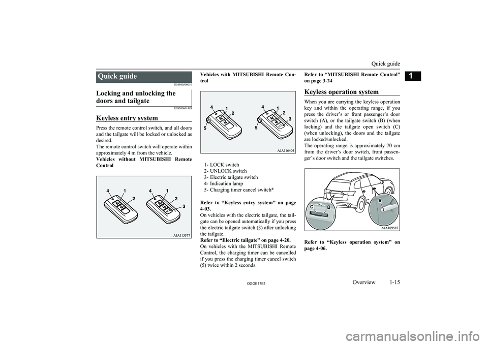 MITSUBISHI OUTLANDER PHEV 2017 (in English) User Guide Quick guideE08500500010Locking and unlocking the
doors and tailgate
E08500601483
Keyless entry system
Press the remote control switch, and all doors and the tailgate will be locked or unlocked as
desi MITSUBISHI OUTLANDER PHEV 2017 (in English) User Guide Quick guideE08500500010Locking and unlocking the
doors and tailgate
E08500601483
Keyless entry system
Press the remote control switch, and all doors and the tailgate will be locked or unlocked as
desi