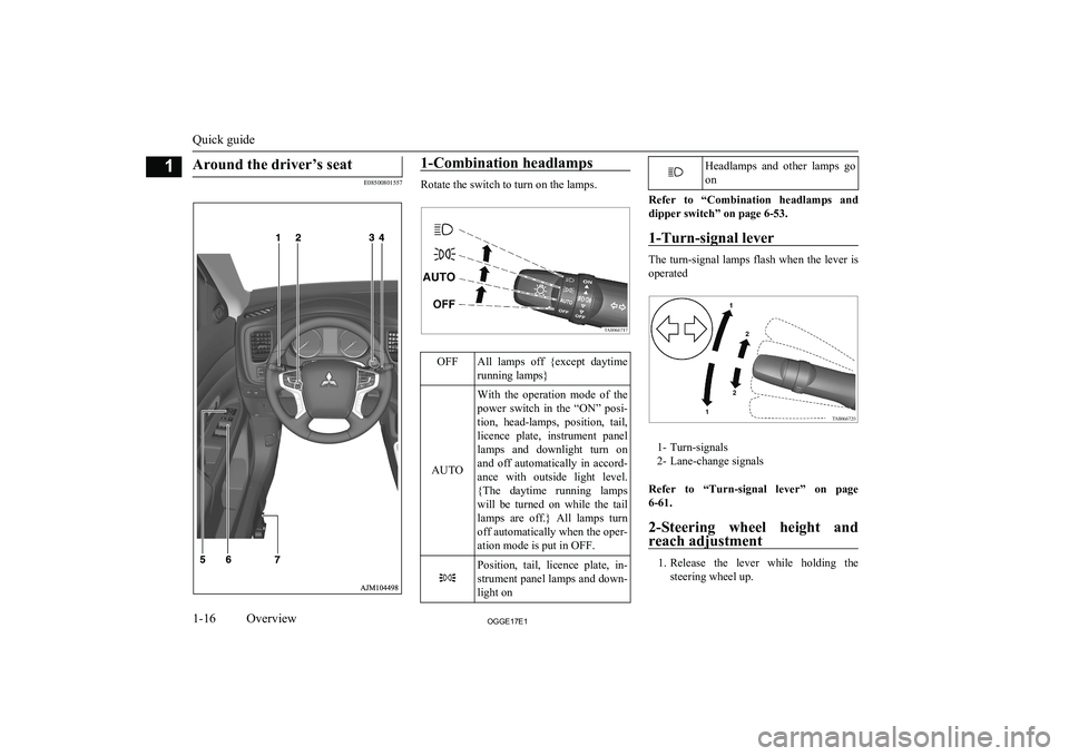 MITSUBISHI OUTLANDER PHEV 2017 Owners Manual (in English) Around the driver’s seat
E08500801557
1-Combination headlamps
Rotate the switch to turn on the lamps.
OFFAll lamps off {except daytimerunning lamps}
AUTO
With the operation mode of the
powe MITSUBISHI OUTLANDER PHEV 2017 Owners Manual (in English) Around the driver’s seat
E08500801557
1-Combination headlamps
Rotate the switch to turn on the lamps.
OFFAll lamps off {except daytimerunning lamps}
AUTO
With the operation mode of the
powe