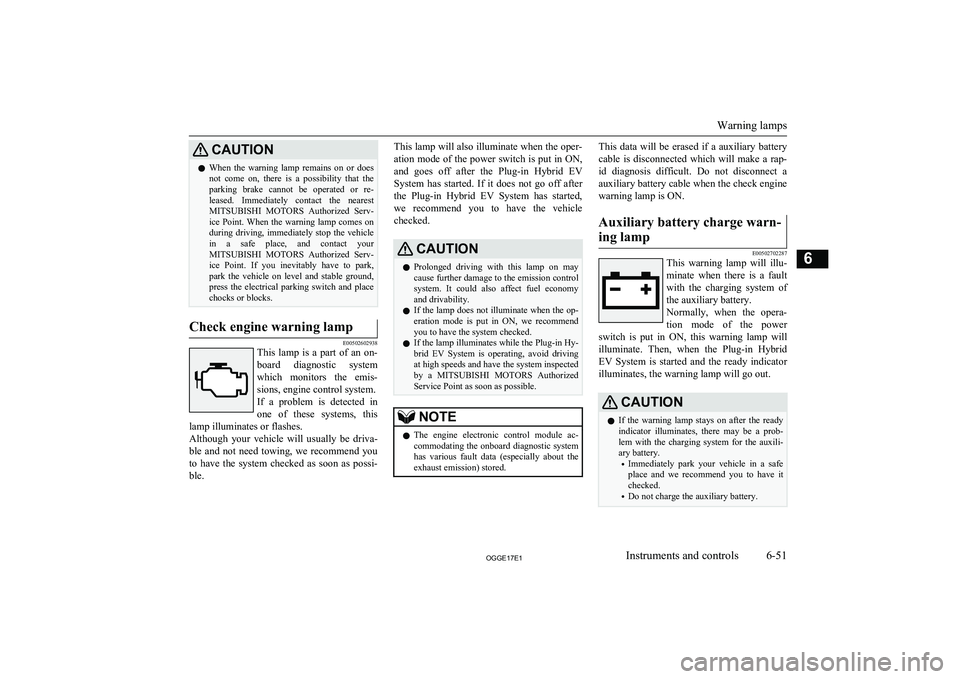 MITSUBISHI OUTLANDER PHEV 2017 Owners Manual (in English) CAUTIONlWhen the warning lamp remains on or does
not come on, there is a possibility that the
parking brake cannot be operated or re-
leased. Immediately contact the nearest M MITSUBISHI OUTLANDER PHEV 2017 Owners Manual (in English) CAUTIONlWhen the warning lamp remains on or does
not come on, there is a possibility that the
parking brake cannot be operated or re-
leased. Immediately contact the nearest M