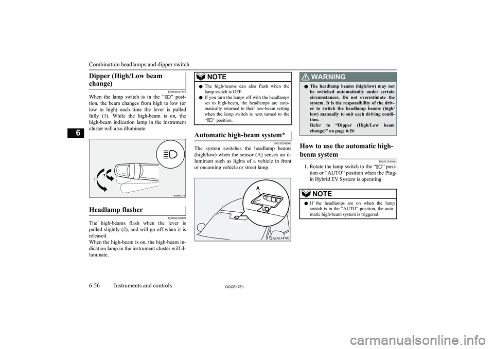 MITSUBISHI OUTLANDER PHEV 2017  Owners Manual (in English) Dipper (High/Low beamchange)
E00506201557
When  the  lamp  switch  is  in  the  “”  posi-
tion,  the  beam  changes  from  high  to  low  (or
low  to  high)  each  time  the  lever  is  pulled ful