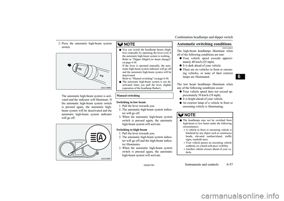 MITSUBISHI OUTLANDER PHEV 2017 Owners Manual (in English) 2.Press the automatic high-beam system
switch.
The automatic high-beam system is acti-
vated and the indicator will illuminate. If the automatic high-beam system switch
is pressed again, th MITSUBISHI OUTLANDER PHEV 2017 Owners Manual (in English) 2.Press the automatic high-beam system
switch.
The automatic high-beam system is acti-
vated and the indicator will illuminate. If the automatic high-beam system switch
is pressed again, th