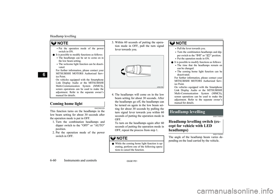 MITSUBISHI OUTLANDER PHEV 2017 Owners Manual (in English) NOTE•Put the operation mode of the power
switch in ON.
l It is possible to modify functions as follows:
• The headlamps can be set to come on in
the low beam setting.
• The welcome MITSUBISHI OUTLANDER PHEV 2017 Owners Manual (in English) NOTE•Put the operation mode of the power
switch in ON.
l It is possible to modify functions as follows:
• The headlamps can be set to come on in
the low beam setting.
• The welcome