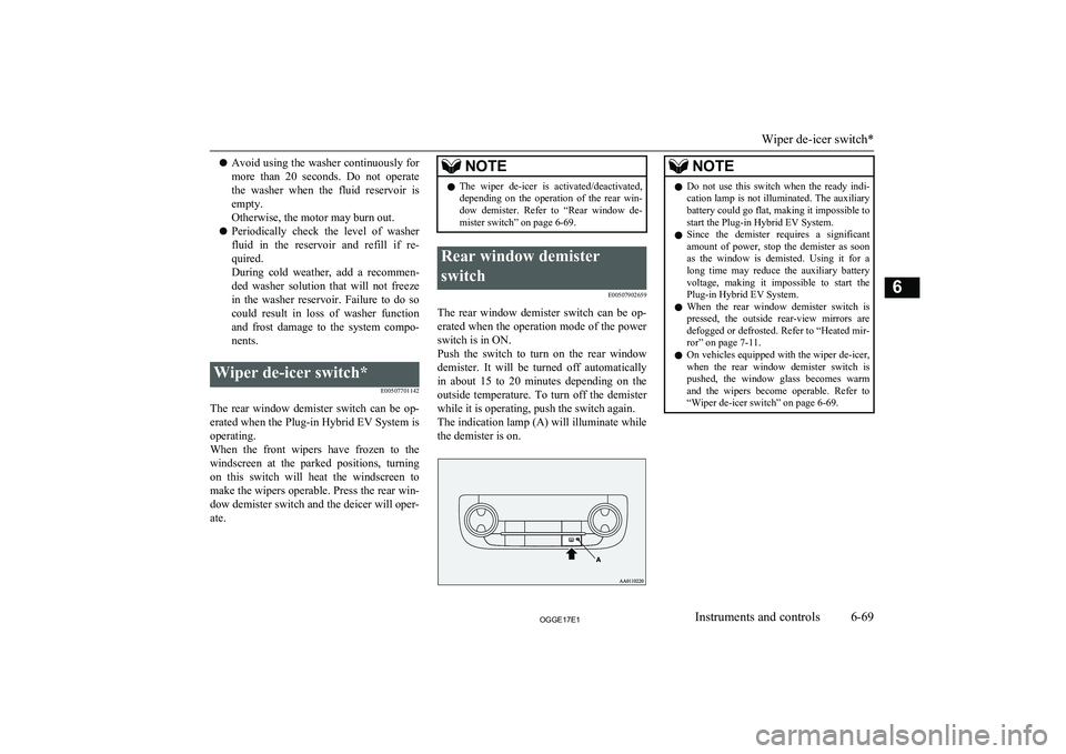 MITSUBISHI OUTLANDER PHEV 2017 Owners Manual (in English) lAvoid using the washer continuously for
more than 20 seconds. Do not operate the washer when the fluid reservoir isempty.
Otherwise, the motor may burn out.
l Periodically check the le MITSUBISHI OUTLANDER PHEV 2017 Owners Manual (in English) lAvoid using the washer continuously for
more than 20 seconds. Do not operate the washer when the fluid reservoir isempty.
Otherwise, the motor may burn out.
l Periodically check the le
