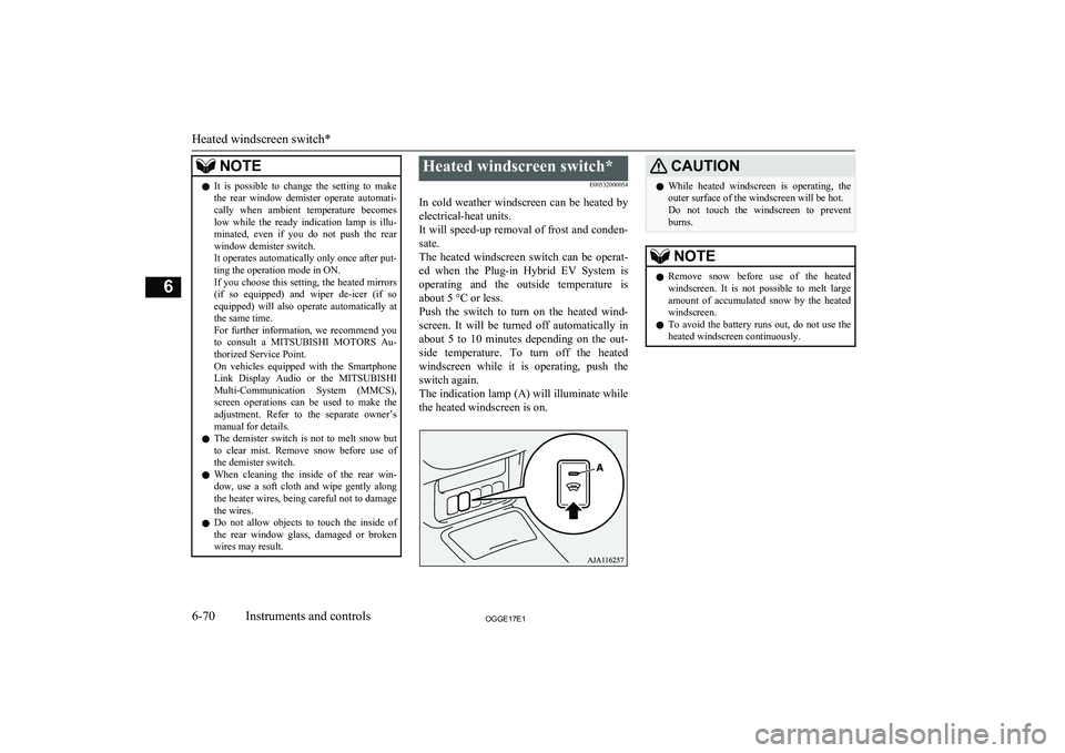 MITSUBISHI OUTLANDER PHEV 2017 Owners Manual (in English) NOTElIt is possible to change the setting to make
the rear window demister operate automati-
cally when ambient temperature becomes
low while the ready indication lamp is illu- MITSUBISHI OUTLANDER PHEV 2017 Owners Manual (in English) NOTElIt is possible to change the setting to make
the rear window demister operate automati-
cally when ambient temperature becomes
low while the ready indication lamp is illu-