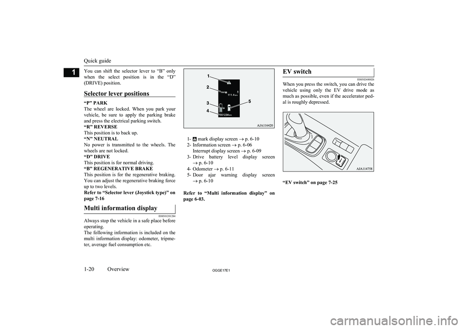 MITSUBISHI OUTLANDER PHEV 2017  Owners Manual (in English) You  can  shift  the  selector  lever  to  “B”  onlywhen  the  select  position  is  in  the  “D”
(DRIVE) position.
Selector lever positions
“P” PARK
The  wheel  are  locked.  When  you  p