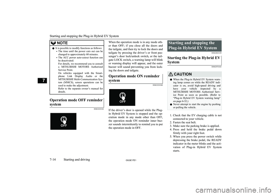 MITSUBISHI OUTLANDER PHEV 2017  Owners Manual (in English) NOTElIt is possible to modify functions as follows:
• The  time  until  the  power  cuts  out  can  be
changed to approximately 60 minutes.
• The  ACC  power  auto-cutout  function  can
be deactiv