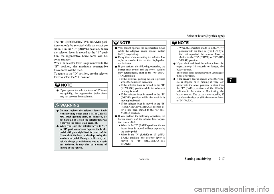 MITSUBISHI OUTLANDER PHEV 2017  Owners Manual (in English) The  “B”  (REGENERATIVE  BRAKE)  posi-tion  can  only  be  selected  while  the  select  po-
sition  is  in  the  “D”  (DRIVE)  position.  When the  selector  lever  is  moved  to  the  “B