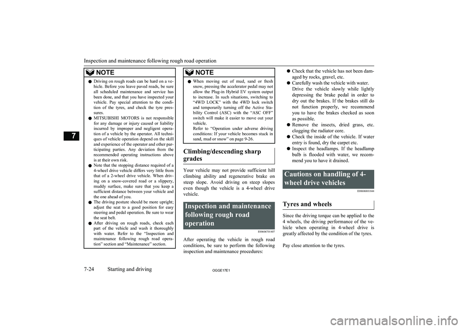 MITSUBISHI OUTLANDER PHEV 2017  Owners Manual (in English) NOTElDriving on rough roads can be hard on a ve-
hicle.  Before  you  leave  paved  roads,  be  sure all  scheduled  maintenance  and  service  has
been done, and that you have inspected your vehicle.