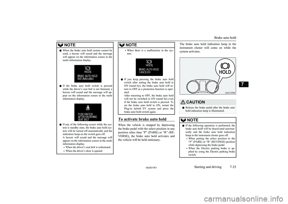 MITSUBISHI OUTLANDER PHEV 2017  Owners Manual (in English) NOTElWhen  the  brake  auto  hold  system  cannot  be
used,  a  buzzer  will  sound  and  the  message will  appear  on  the  information  screen  in  the
multi information display.
l If  the  brake  