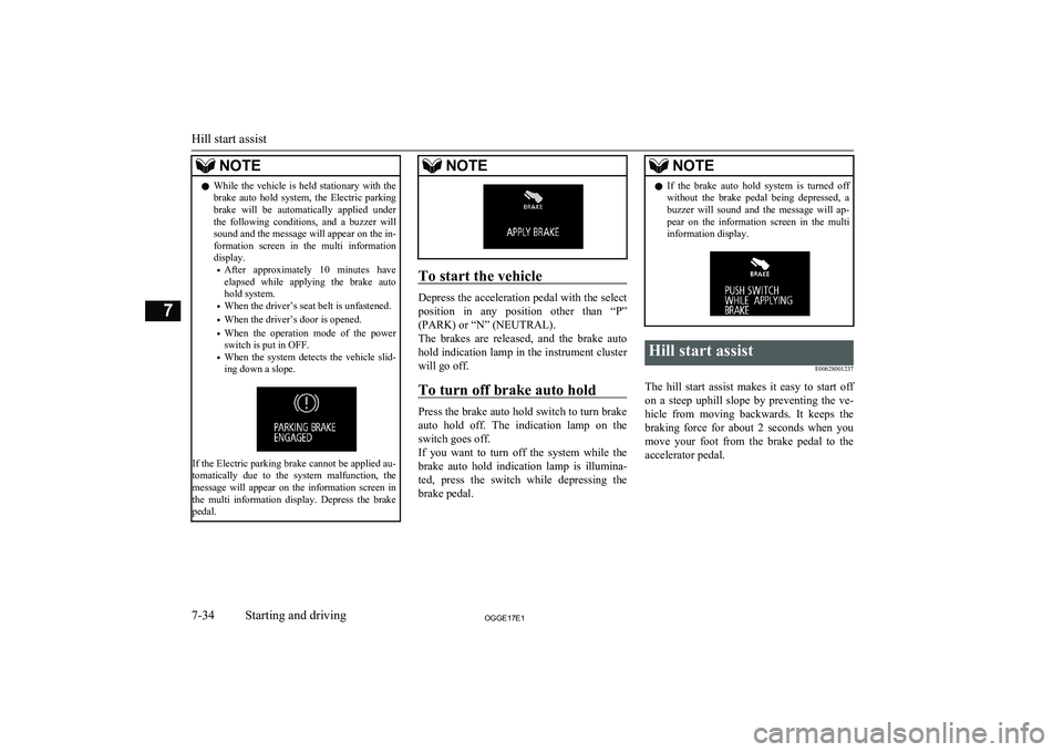 MITSUBISHI OUTLANDER PHEV 2017  Owners Manual (in English) NOTElWhile  the  vehicle  is  held  stationary  with  the
brake  auto  hold  system,  the  Electric  parking brake  will  be  automatically  applied  under
the  following  conditions,  and  a  buzzer 