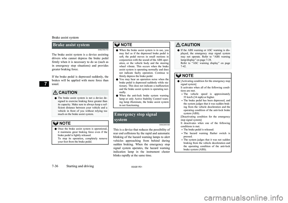 MITSUBISHI OUTLANDER PHEV 2017  Owners Manual (in English) Brake assist systemE00627001793
The  brake  assist  system  is  a  device  assisting drivers  who  cannot  depress  the  brake  pedalfirmly  when  it  is  necessary  to  do  so  (such  as
in  emergenc