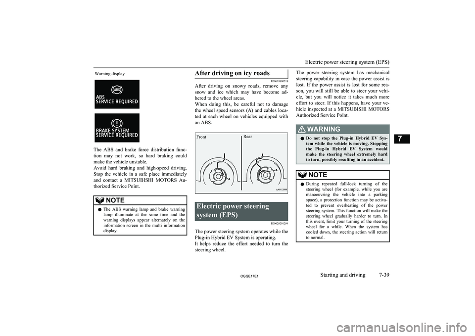 MITSUBISHI OUTLANDER PHEV 2017  Owners Manual (in English) Warning display
The  ABS  and  brake  force  distribution  func-tion  may  not  work,  so  hard  braking  could
make the vehicle unstable.
Avoid  hard  braking  and  high-speed  driving.
Stop  the  ve