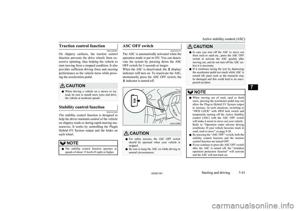 MITSUBISHI OUTLANDER PHEV 2017  Owners Manual (in English) Traction control function
E00619000087
On  slippery  surfaces,  the  traction  control
function  prevents  the  drive  wheels  from  ex-
cessive  spinning,  thus  helping  the  vehicle  to
start movin